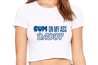Cum On My Ass Daddy - White Crop Top