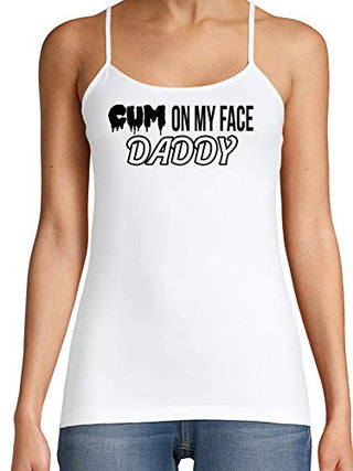 Cum On My Face Daddy - White Cami