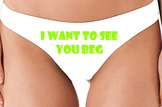 I Want To See You Beg - White Thong