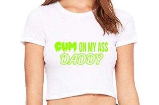 Cum On My Ass Daddy - White Crop Top