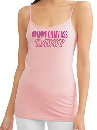 Cum On My Ass Daddy - Pink Cami