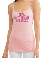 Knaughty Knickers Okay But Then We Get Tacos Funny Flirty Pink Camisole DDLG