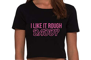 I Like It Rough Daddy - Black Crop Top
