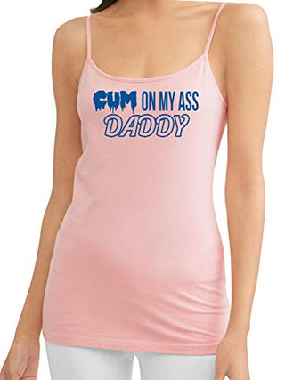 Cum On My Ass Daddy - Pink Cami