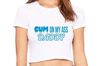 Cum On My Ass Daddy - White Crop Top
