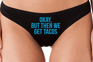 Okay But Then We Get Tacos - Black Thong