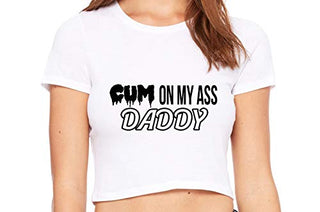 Cum On My Ass Daddy - White Crop Top