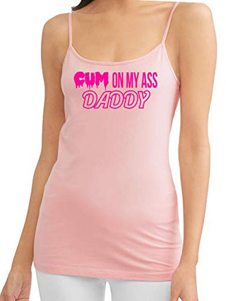 Cum On My Ass Daddy - Pink Cami