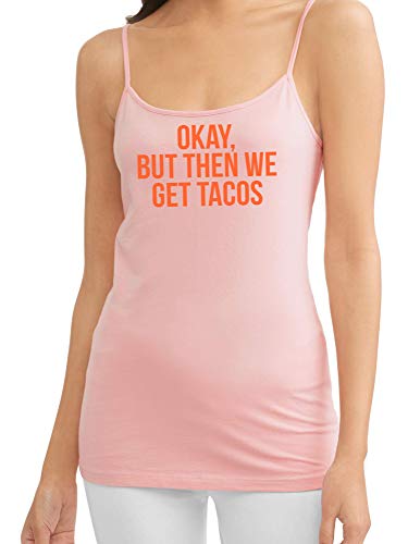 Knaughty Knickers Okay But Then We Get Tacos Funny Flirty Pink Camisole DDLG