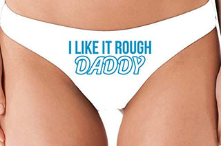 I Like It Rough Daddy - White Thong