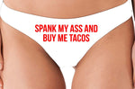 Knaughty Knickers Spank My Ass and Buy Me Tacos Fuck Me Feed Me DDLG White Thong