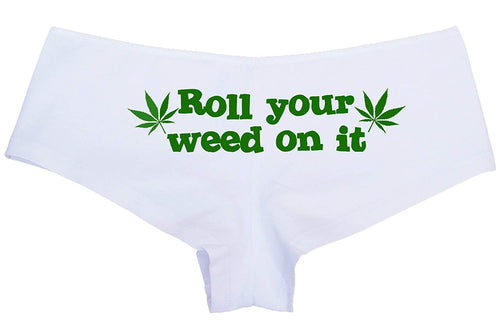 Roll Your Weed on it Sexy Marijuana Pot Weed Underwear White Boyshort
