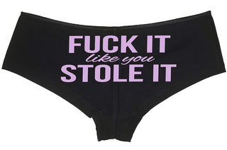 Fuck It Like You Stole It - Black Boyshort
