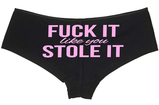 Fuck It Like You Stole It - Black Boyshort