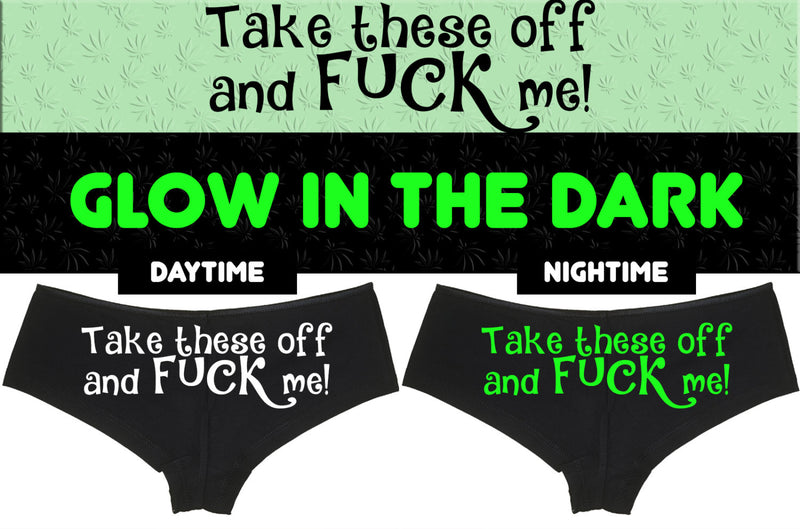 GLOW In The Dark - TAKE THESE OFF AND FUCK ME - BLACK BOYSHORT